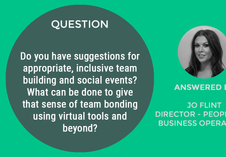 Webinar Question #4: Do you have suggestions for appropriate, inclusive team building and social events? What can be done to give that sense of team bonding using virtual tools and beyond?