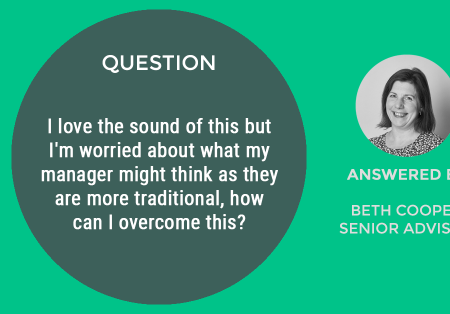 Webinar Question #5: I love the sound of this but I’m worried about what my manager might think as they are more traditional, how can I overcome this?