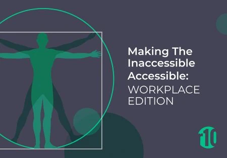Making The Inaccessible Accessible: Workplace Edition