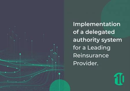 Implementation of a delegated authority system for a Leading Reinsurance Provider.