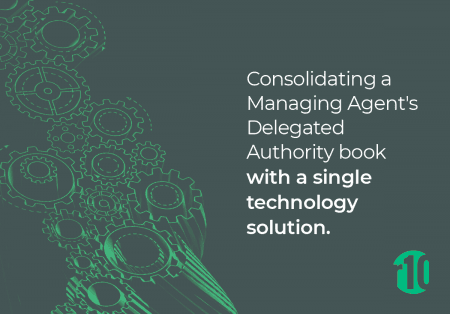 Consolidating a Managing Agent’s Delegated Authority book with a single technology solution.