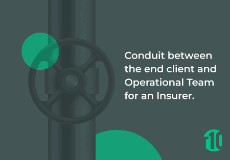 Conduit between the end client and Operational Team for an Insurer.