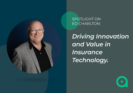 Spotlight on Ed Charlton: Driving Innovation and Value in Insurance Technology