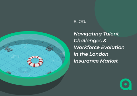 Navigating Talent Challenges & Workforce Evolution in the London Insurance Market